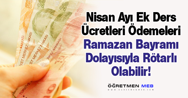 Nisan Ayı Ek Ders Ücretleri Bayramdan Dolayı Geç Ödenebilir