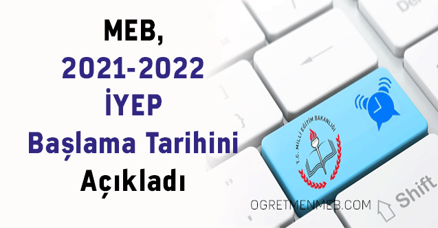 MEB, 2021-2022 İYEP Başlama Tarihini Açıkladı