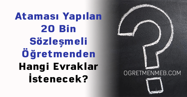 Ataması Yapılan 20 Bin Sözleşmeli Öğretmenden Hangi Evraklar İstenecek?