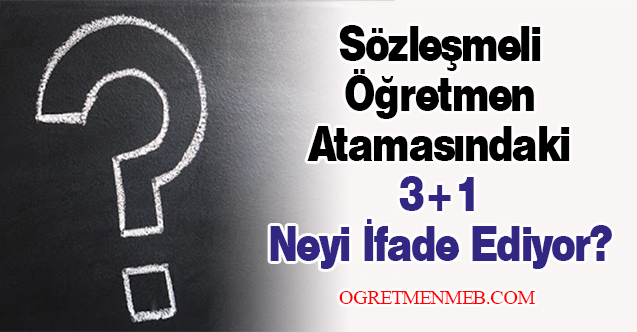 Sözleşmeli Öğretmen Atamasındaki 3+1 Neyi İfade Ediyor?