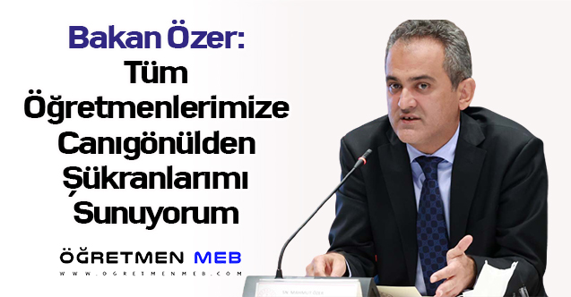 Bakan Özer: ''Tüm Öğretmenlerimize Canıgönülden Şükranlarımı Sunuyorum''