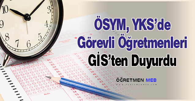 YKS'de Görevli Öğretmenler Belli Oldu