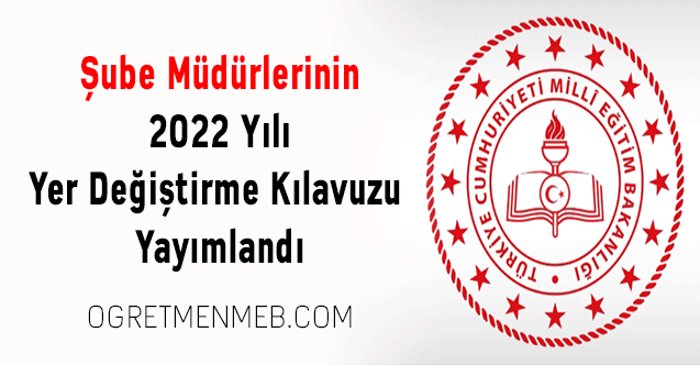 Şube Müdürlerinin 2022 Yılı Yer Değiştirme Kılavuzu Yayımlandı