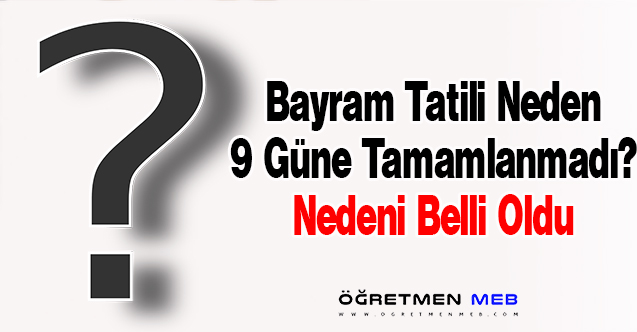 Bayram Tatilinin Neden 9 Güne Uzatılmadığı Belli Oldu