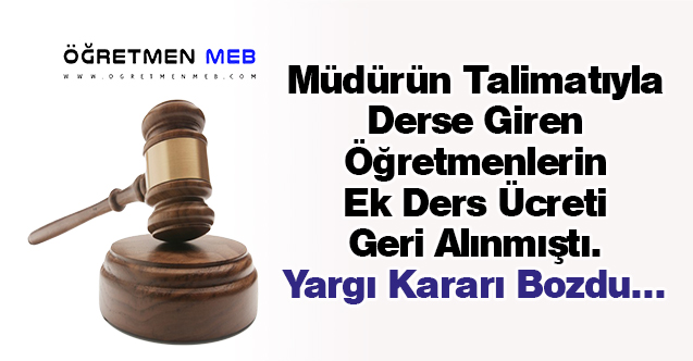 Müdürün Talimatıyla Derse Giren Öğretmenlerin Ek Ders Ücreti Geri Alınmıştı. Yargı Kararı Bozdu...