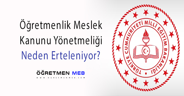 Öğretmenlik Meslek Kanunu Yönetmeliği Neden Yayımlanmıyor?