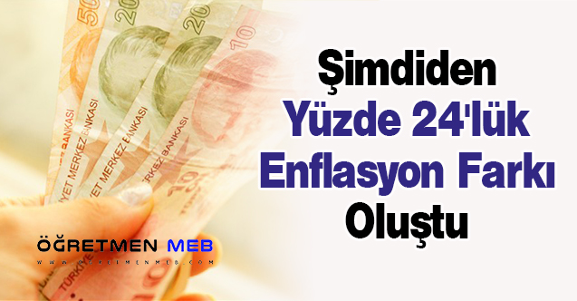 Şimdiden Yüzde 24'lük Enflasyon Farkı Oluştu