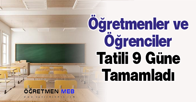 Öğretmenler ve Öğrenciler Tatili 9 Güne Tamamladı