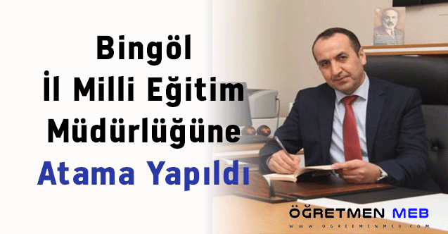 Bingöl İl Milli Eğitim Müdürlüğüne Atama Yapıldı