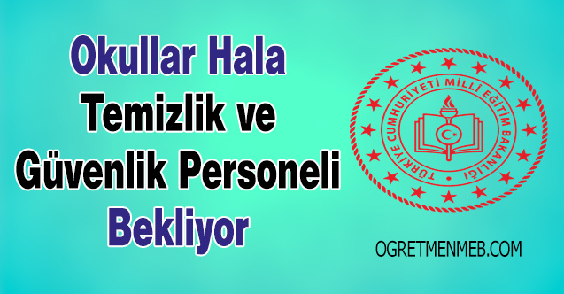 Okullar Hala Temizlik ve Güvenlik Personeli Bekliyor