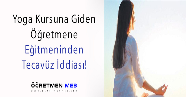 Yoga Kursuna Giden Öğretmene Tecavüz!