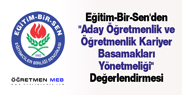 Eğitim-Bir-Sen'den ''Aday Öğretmenlik ve Öğretmenlik Kariyer Basamakları Yönetmeliği'' Değerlendirmesi