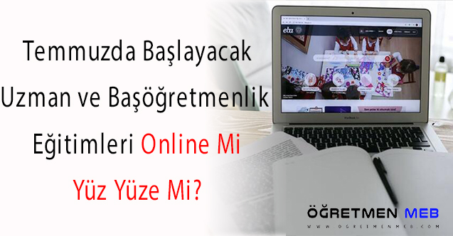 180 ve 240 Saatlik Uzman ve Başöğretmenlik Eğitimleri Yüz Yüze Mi Yapılacak?