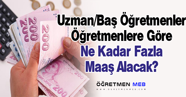 Uzman/Baş Öğretmenler Öğretmenlerden Ne Kadar Fazla Maaş Alacak?