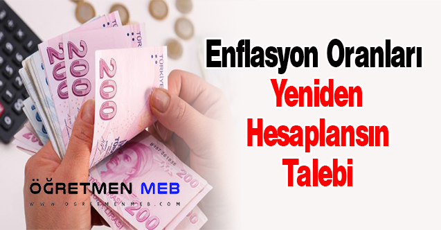 Enflasyon Oranları  Yeniden Hesaplansın Talebi