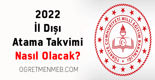 2022 İl Dışı Atama Takvimi Nasıl Olacak?