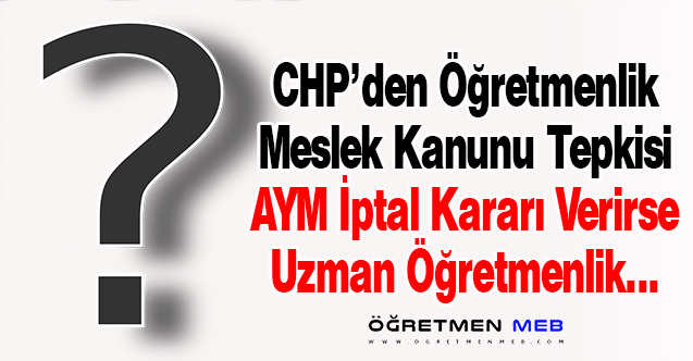 CHP'den Uzman Öğretmenlik Açıklaması: ''1 Haziran'da Başlayacak Takvim Uygulanamaz''