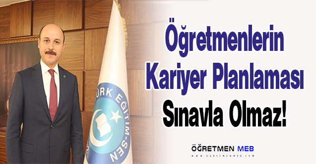 Öğretmenlerin Kariyer Planlaması Sınavla Olmaz!