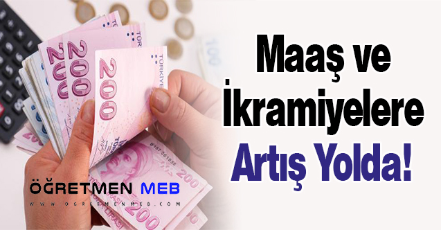 Maaş ve İkramiyelere Artış Yolda!