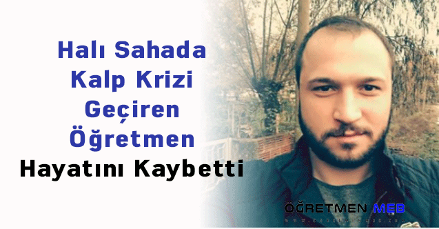 Halı Sahada Kalp Krizi Geçiren Öğretmen Hayatını Kaybetti