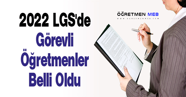 2022 LGS'de Görevli Öğretmenler Belli Oldu