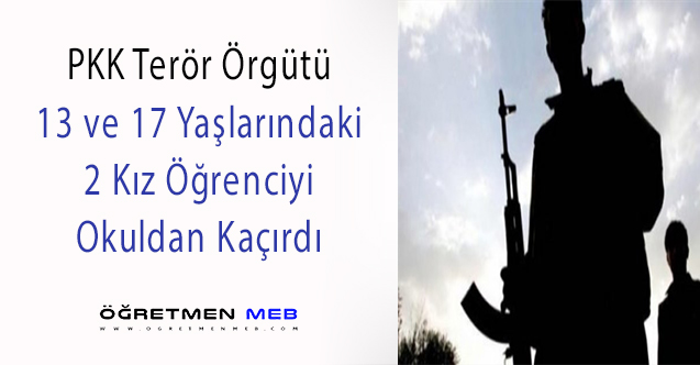 PKK, 2 Kız Öğrenciyi Kadrolarına Katmak İçin Okuldan Kaçırdı