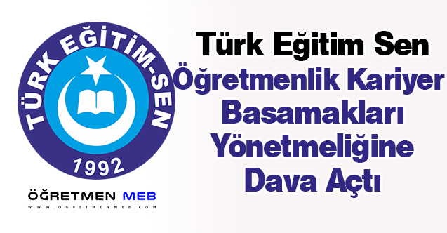 Türk Eğitim Sen'den Öğretmenlik Kariyer Basamakları Yönetmeliğine Dava