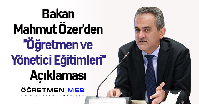 Bakan Mahmut Özer'den ''Öğretmen ve Yönetici Eğitimleri'' Açıklaması