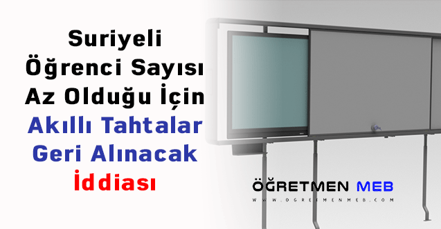 Suriyeli Öğrenci Sayısı Az Olduğu İçin Akıllı Tahtalar Geri Alınacak İddiası