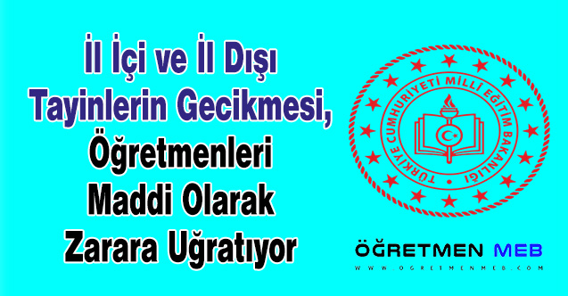 İl İçi ve İl Dışı Tayinlerin Gecikmesi, Öğretmenleri Maddi Olarak Zarara Uğratıyor