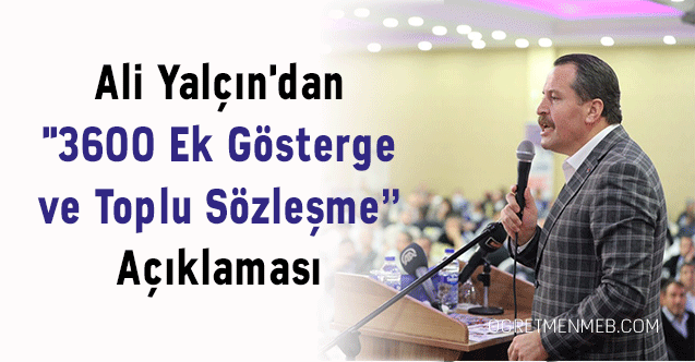 Ali Yalçın'dan ''3600 Ek Gösterge ve Toplu Sözleşme'' Açıklaması