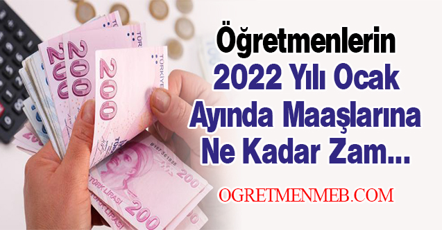 Öğretmenlerin 2022 Yılı Ocak Maaşı Ne Kadar Olacak?