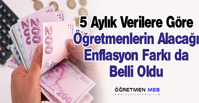 5 Aylık Verilerle Öğretmenlerin Enflasyon Farkı Belli Oldu