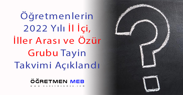 Öğretmenlerin 2022 Yılı İl İçi, İller Arası ve Özür Grubu(Eş)Tayin Takvimi Açıklandı