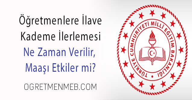 Hangi Öğretmenlere İlave Kademe Verilir, Maaş Nasıl Etkilenir?