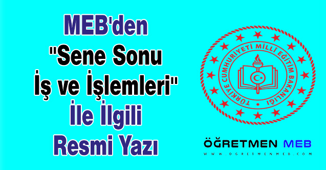 MEB'den ''Sene Sonu İş ve İşlemleri'' İle İlgili Resmi Yazı