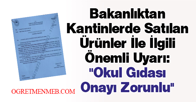 Bakanlıktan Kantinlerde Satılan Ürünler İle İlgili Önemli Uyarı: ''Okul Gıdası Onayı Zorunlu''