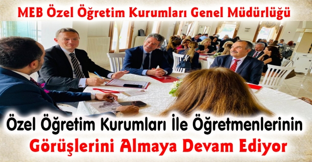 Genel Müdürlük, Özel Öğretim Kurumları İle Öğretmenlerinin Görüşlerini Almaya Devam Ediyor