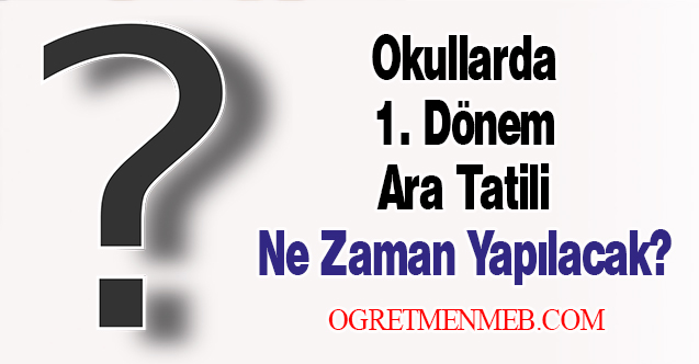 Okullarda 1. Dönem Ara Tatili Ne Zaman Yapılacak?