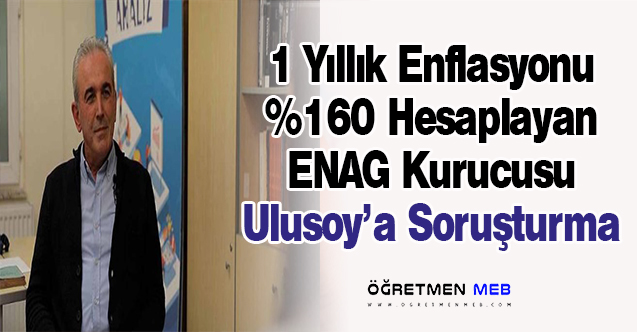 Enflasyonu %160 Hesaplayan ENAG Kurucusuna Soruşturma