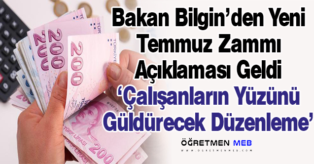 Bakan Bilgin'den Temmuz Zammı Açıklaması