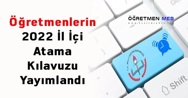 Öğretmenlerin 2022 İl İçi Atama Kılavuzu Yayımlandı