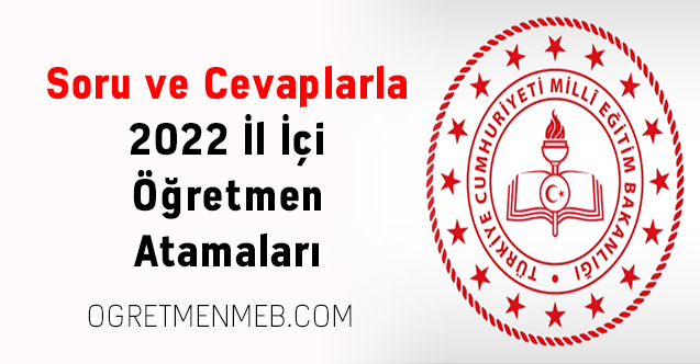 Soru ve Cevaplarla 2022 İl İçi Öğretmen Atamaları