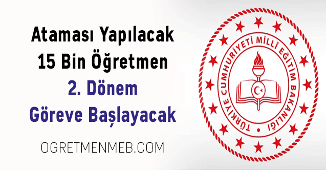 Ataması Yapılacak 15 Bin Öğretmen 2. Dönem Göreve Başlayacak