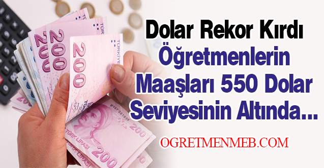 Dolar Fırladı, Öğretmen Maaşı 550 Doların Altına İndi