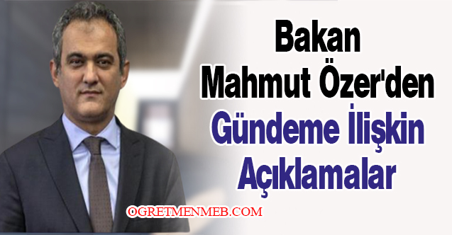 Bakan Mahmut Özer'den Gündeme İlişkin Açıklamalar