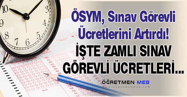 ÖSYM, 2022 Temmuz'dan Geçerli Sınav Görevli Ücretlerini Artırdı