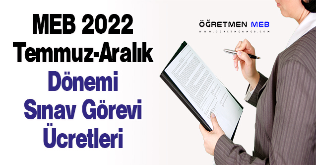 MEB 2022 Temmuz-Aralık Dönemi Sınav Görevi Ücretleri