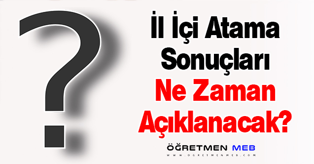 İl İçi Atama Sonuçları Ne Zaman Açıklanacak?