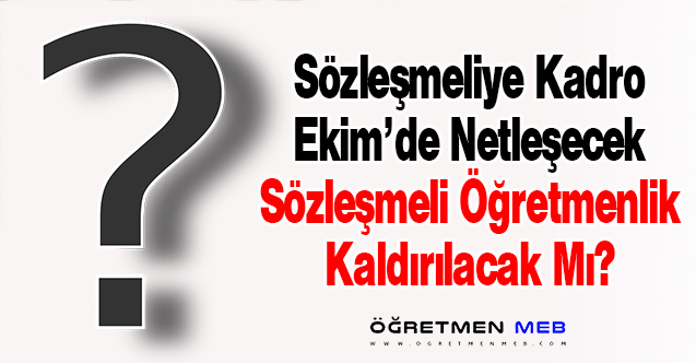 Sözleşmeli Öğretmenleri de İlgilendirecek Kadro Düzenlemesi Ekim'de Netleşecek